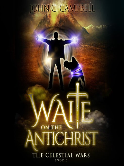 Title details for Waite on the Antichrist, the Celestial Wars—Episode 6 by John Campbell - Available